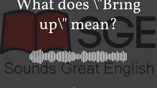 What does "bring up" mean?