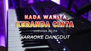 KERANDA CINTA || KARAOKE || LUSYANA JELITA || DANGDUT ORIGINAL || NADA WANITA - HQ AUDIO