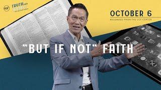 "But if not" Faith | Peter Tan-Chi | October 6, 2024