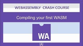 WebAssembly for Absolute Beginners[10/22]-Compiling your first WASM-WASM/WebAssembly 2019