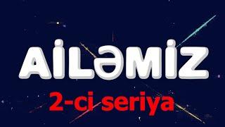 Ailemiz - 2 ci seriya