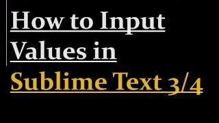 how to Input Values in Sublime Text