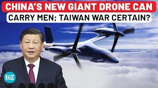 China’s New Hint At Invading Taiwan? Beijing Unveils Giant Drone Capable Of Carrying 10 Men | R6000