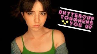 ASMR Buttercup Toughens You Up