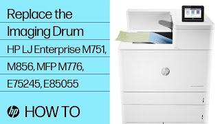 Replace the Imaging Drum | HP LaserJet Enterprise M751, M856, MFP M776, E75245, E85055 | HP