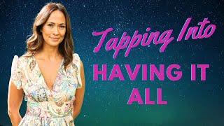 Tapping into having it all - being worthy and deserving of everything you desire.