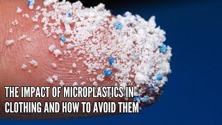 The Impact of Microplastics in Clothing and How to Avoid Them