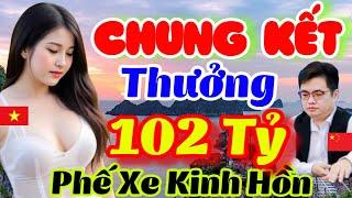 Chung Kết THƯỞNG 102 Tỷ, Phế Xe Kinh Hồn, Chấn Động Châu Á [Cờ Tướng Hay]