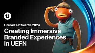 Immersive Brand Experiences in UEFN: A Deep Dive into Innovation & Collaboration | Unreal Fest 2024