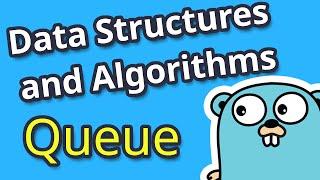 GoLang for Data Structures and Algorithms: Queues