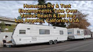 #Homeless RV & Tent Encampment Take Over Venice Beach & Del Rey #LosAngeles #California USA 