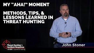 My “Aha!” Moment - Methods, Tips, & Lessons Learned in Threat Hunting - SANS THIR Summit 2019