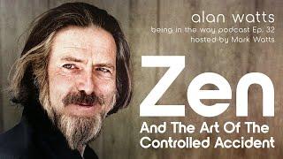 Alan Watts: Zen and the Art of the Controlled Accident – Being in the Way Podcast Ep. 32