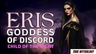 ERIS - THE GODDESS OF DISCORD AND CHILD OF THE NIGHT - GREEK MYTHOLOGY