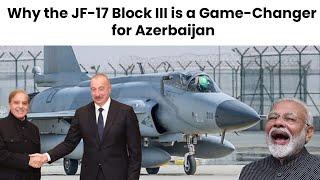 Why Azerbaijan Chose Pakistan’s JF-17 Block III Fighter Jets| @#JF17Pakistan