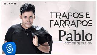 Pablo - Trapos e Farrapos (É Só Dizer Que Sim) [Áudio Oficial]