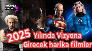 2025 Yılında Vizyona Girecek EFSANE Filmler