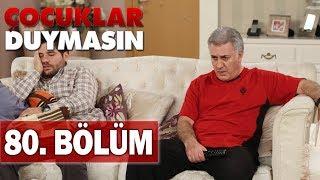 Çocuklar Duymasın 80. Bölüm