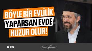 Böyle Bir Evlilik Yaparsan Evde Huzur Olur! l İhsan Şenocak