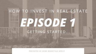 How To Invest In Real Estate | Episode 1 - Getting Started