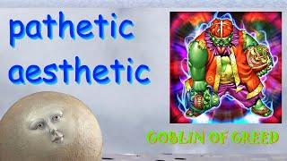 Pathetic Aesthetic - Goblin of Greed