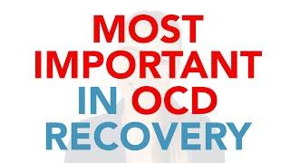 The Most Important Thing In OCD Recovery - PURE O, ROCD, HOCD, POCD, HARM OCD, Contamination