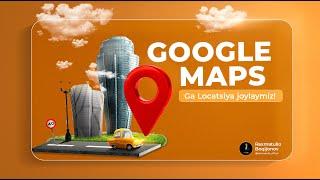  GOOGLE Maps orqali biznesingizni ko‘rinadigan qiling! Tekinga mijozlar | Digital Marketing