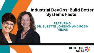 Industrial DevOps: Build Better Systems Faster with Suzette Johnson and Robin Yeman