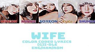 WIFE COLOR CODED LYRICS ENG/HAN/ROM @(G)I-DLE PRODUCTION