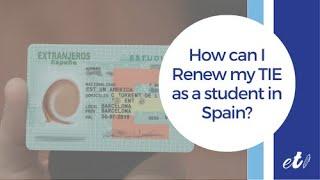  How can I Renew my TIE as a student in Spain?