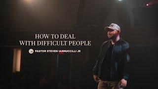 How To Deal With Difficult People | Pastor Steven Iannuccilli Jr | East Gate Church