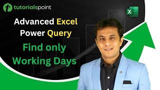 Advanced Excel Power Query | Find only Working Days | Tutorialspoint