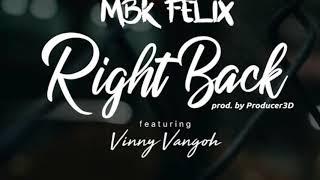 MBK FELIX - Right Back Ft. Vinny Vangoh (Prod: Producer3D)