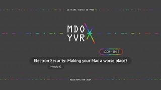 MDOYVR24 - Mykola Grymalyuk - Electron Security: Making your Mac a worse place?