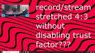 EASY FIX - how to record/stream cs:go in stretched 4:3 (without disabling trust factor)