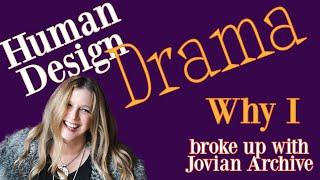  Human Design Drama (My Truth Revealed), Why I Broke-up w/ Jovian Archive