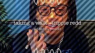 taking a walk by trippie redd edit audio