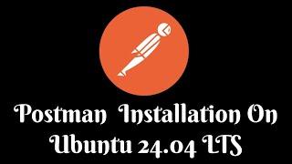 How to Install Postman on Ubuntu 24.04 | Quick & Easy Guide (2024)