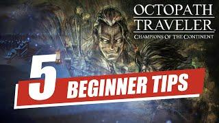 5 BEGINNER TIPS | Octopath Traveler: Champions Of The Continent | BEGINNERS GUIDE