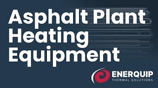 How Industrial Heating Equipment Works Through Asphalt Plant Operations