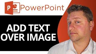 How to Add Text Over Image in PowerPoint | PowerPoint Tutorial 2025