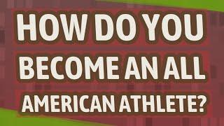 How do you become an All American athlete?