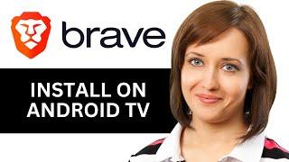 How To Install Brave Browser On Android Tv