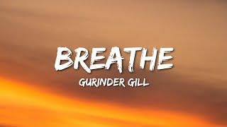 Gurinder Gill - Breathe (Lyrics)