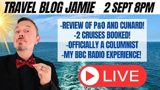 Monday Night LIVE with Travel Blog Jamie - LOW DOWN on P&O and Cunard Reviews & Exciting News!