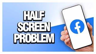 How To Fix Facebook App Half Screen Problem | Easy Guide