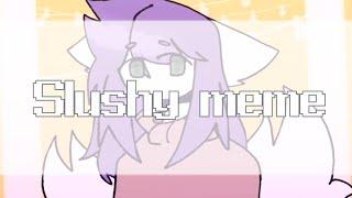 SLUSHY MEME || FLIPACLIP || ANIMATION MEME || MY OC