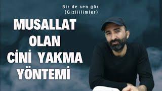 Cin yakma Musallat olan Cin Nasıl yakılır bu yöntem youtube de ilk Bir De Sen Gör