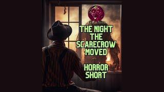 The Night The Scarecrow Moved #scarecrow #scarystories #creepypasta