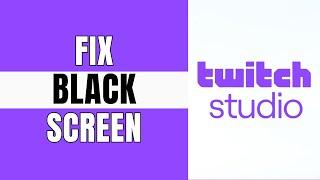 How to Fix Twitch Studio Black Screen | Twitch Studio Game Capture Black Screen (100% Working)